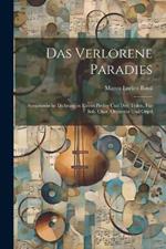 Das Verlorene Paradies: Symphonische Dichtung in Einem Prolog Und Drei Teilen, Für Soli, Chor, Orchester Und Orgel
