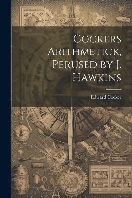 Cockers Arithmetick, Perused by J. Hawkins - Edward Cocker - cover