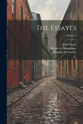 The Essayes; Volume 1 - Michel de Montaigne,John Florio,Thomas Seccombe - cover