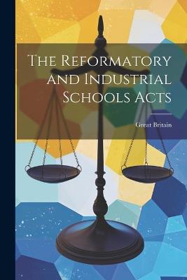 The Reformatory and Industrial Schools Acts - Great Britain - cover