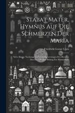 Stabat Mater, Hymnus Auf Die Schmerzen Der Maria: Nebst Einem Nachtrage Zu Den Uebersetzungen Des Hymnus Dies Irae: Zweiter Beitrag Zur Hymnologie