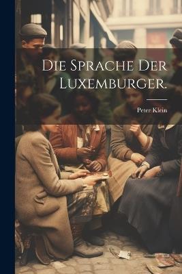 Die Sprache Der Luxemburger. - Peter Klein - cover