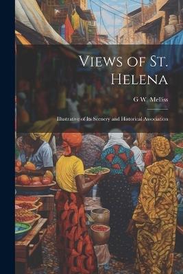 Views of St. Helena: Illustrative of Its Scenery and Historical Association - G W Melliss - cover