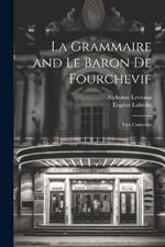 La Grammaire and Le Baron De Fourchevif: Two Comedies