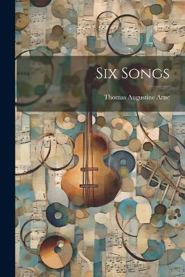 Six Songs - Thomas Augustine Arne - cover