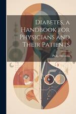 Diabetes, a Handbook for Physicians and Their Patients