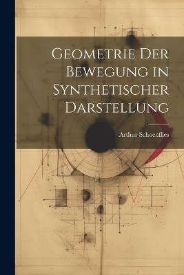 Geometrie Der Bewegung in Synthetischer Darstellung - Arthur Schoenflies - cover