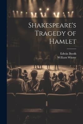 Shakespeare's Tragedy of Hamlet - William Winter,Edwin Booth - cover