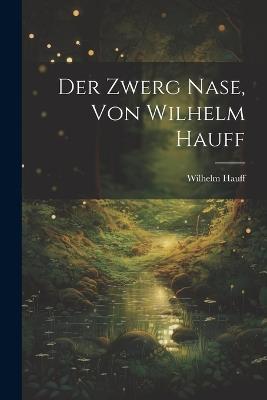 Der Zwerg Nase, Von Wilhelm Hauff - Wilhelm Hauff - cover