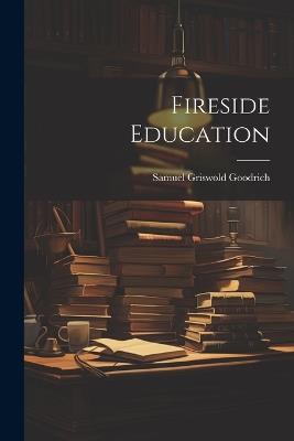 Fireside Education - Samuel Griswold Goodrich - cover
