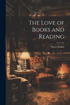 The Love of Books and Reading - Oscar Kuhns - cover