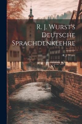 R. J. Wurst's Deutsche Sprachdenklehre - R J Wurst - cover