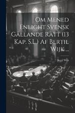 Om Mened Enlight Svensk Gällande Rätt (13 Kap. S.L.) Af Bertil Wijk ...
