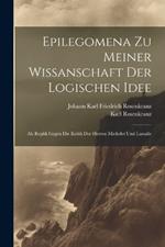 Epilegomena Zu Meiner Wissanschaft Der Logischen Idee: Als Replik Gegen Die Kritik Der Herren Michelet Und Lassalle