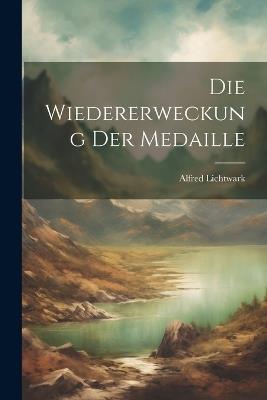 Die Wiedererweckung Der Medaille - Alfred Lichtwark - cover