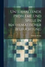 Unterhaltende Probleme Und Spiele in Mathematischer Beleuchtung