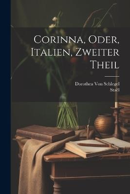 Corinna, Oder, Italien, Zweiter Theil - Staël,Dorothea Von Schlegel - cover
