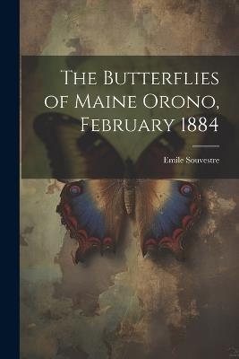 The Butterflies of Maine Orono, February 1884 - Emile Souvestre - cover
