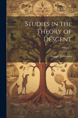 Studies in the Theory of Descent; Volume 2 - August Weismann - cover