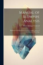 Manual of Blowpipe Analysis: Qualitative and Quantitative, With a Complete System of Determinative Mineralogy