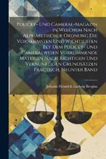 Policey- Und Cameral-Magazin in Welchem Nach Alphabetischer Ordnung Die Vornehmsten Und Wichtigsten Bey Dem Policey- Und Cameralwesen Vorkommende Materien Nach Richtigen Und Vernünftigen Grundsätzen Practisch, Neunter Band