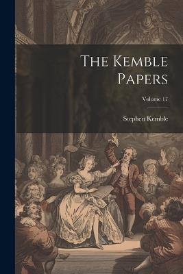 The Kemble Papers; Volume 17 - Stephen Kemble - cover