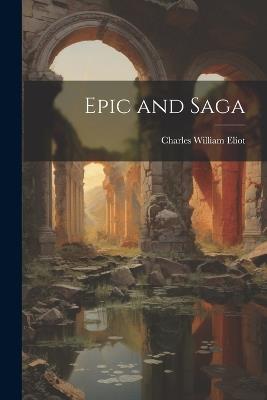 Epic and Saga - Charles William Eliot - cover