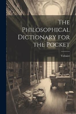 The Philosophical Dictionary for the Pocket - Voltaire - cover