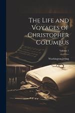 The Life and Voyages of Christopher Columbus; Volume 1