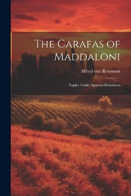 The Carafas of Maddaloni: Naples Under Spanish Dominion - Alfred Von Reumont - cover