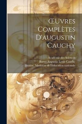 OEuvres Complètes D'augustin Cauchy - Académie Des Sciences,Baron Augustin Louis Cauchy - cover