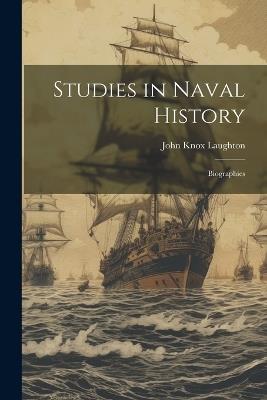 Studies in Naval History: Biographies - John Knox Laughton - cover