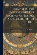Statistik und Topographie des Regierungs-Bezirks Düsseldorf. Erster Theil