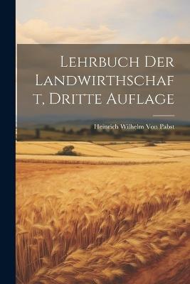 Lehrbuch der Landwirthschaft, Dritte Auflage - Heinrich Wilhelm Von Pabst - cover