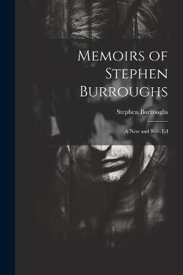 Memoirs of Stephen Burroughs: A New and Rev. Ed - Stephen Burroughs - cover