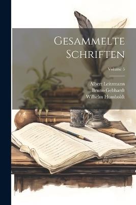 Gesammelte Schriften; Volume 5 - Albert Leitzmann,Wilhelm Humboldt,Bruno Gebhardt - cover