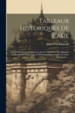 Tableaux Historiques De L'asie: Depuis La Monarchie De Cyrus Jusqu'à Nos Jours, Accompagnés De Recherches Historiques Et Ethnographiques Sur Cette Partie Du Monde ...