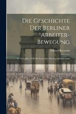 Die Geschichte Der Berliner Arbeiter-Bewegung: T. Vom Jahre 1848 Bis Zum Erlass Des Sozialistengesetzes