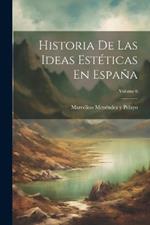 Historia De Las Ideas Estéticas En España; Volume 6