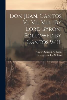 Don Juan. Cantos Vi. Vii. Viii. [By Lord Byron. Followed by Cantos 9-11]. - George Gordon N Byron,George Gordon N Juan - cover