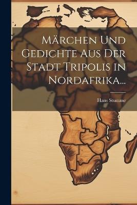 Märchen Und Gedichte Aus Der Stadt Tripolis in Nordafrika... - Hans Stumme - cover