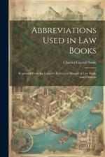 Abbreviations Used in Law Books: Reprinted From the Lawyer's Reference Manual of Law Books and Citations