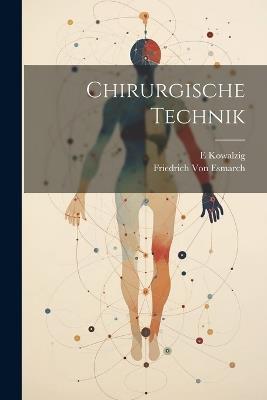 Chirurgische Technik - Friedrich Von Esmarch,E Kowalzig - cover
