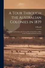 A Tour Through the Australian Colonies in 1839: With Notes and Incidents of a Voyage Round the Globe, Calling at New Zealand and South America