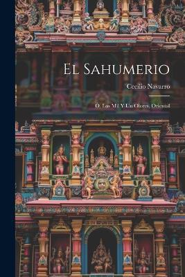 El Sahumerio: Ó, Los Mil Y Un Olores, Oriental - Cecilio Navarro - cover