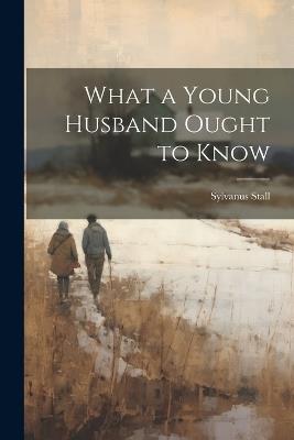 What a Young Husband Ought to Know - Sylvanus Stall - cover