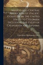 Mexico and Central America Pilot (Pacific Coast) From the United States to Colombia Including the Gulfs of California and Panama