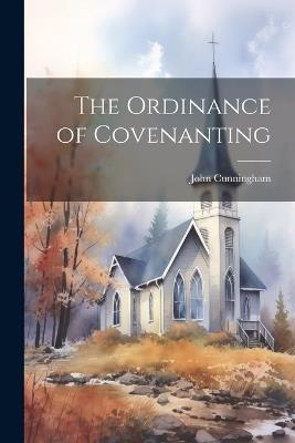 The Ordinance of Covenanting - John Cunningham - cover