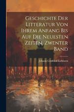 Geschichte Der Litteratur Von Ihrem Anfang Bis Auf Die Neuesten Zeiten, Zwenter Band