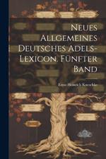 Neues allgemeines Deutsches Adels-Lexicon. Fünfter Band